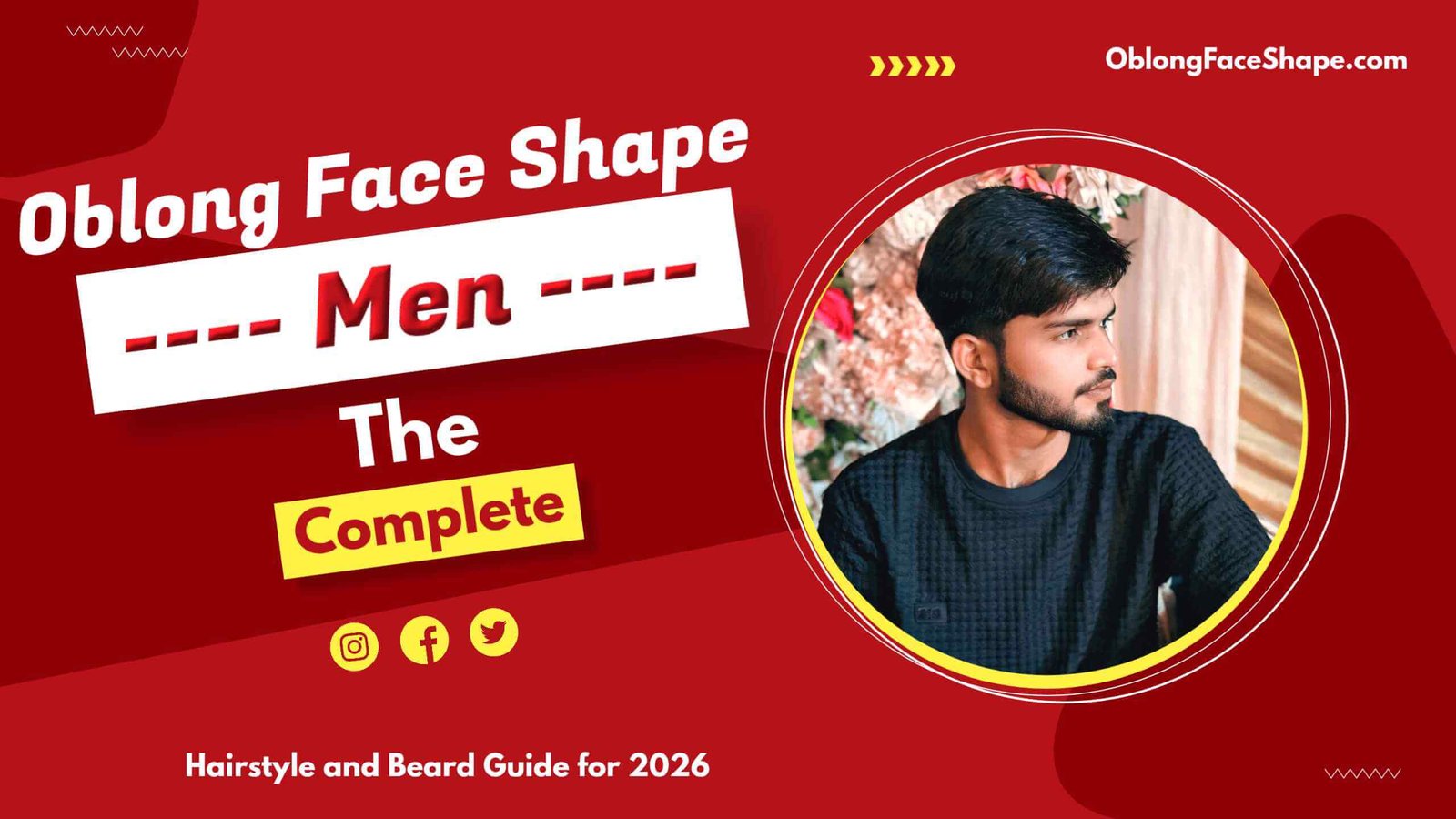 Oblong Face Shape Men: The Complete Hairstyle and Beard Guide for 2026